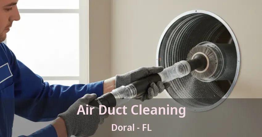 Air Duct Cleaning Doral - FL Air Duct Cleaning Doral - FL